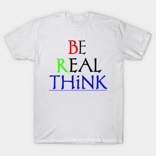 T-shirt be real think T-Shirt